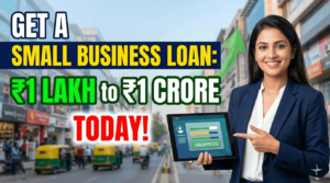 Get a Small Business Loan: ₹1 Lakh to ₹1 Crore Today